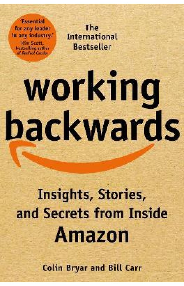Working Backwards : Insights, Stories, and Secrets from Inside Amazon